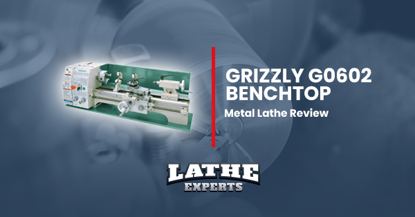 grizzly g0602 benchtop metal lathe reviews